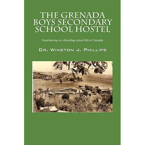 The Grenada Boys Secondary School Hostel: Reminiscing on a Boarding School Life in Grenada