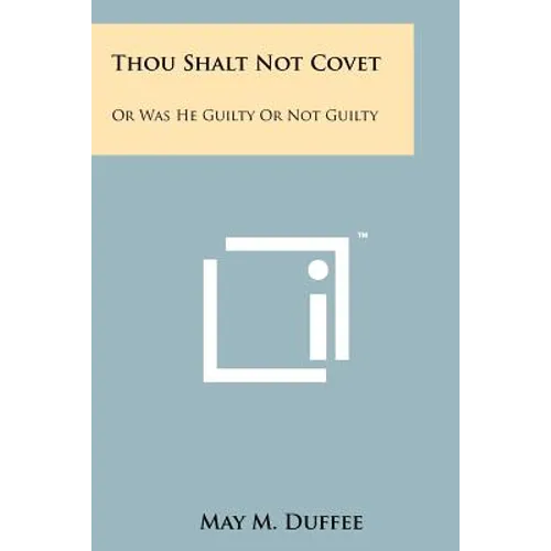 Thou Shalt Not Covet: Or Was He Guilty Or Not Guilty