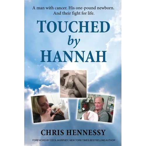 Touched by Hannah: A man with cancer. His one pound newborn. And their fight for life.