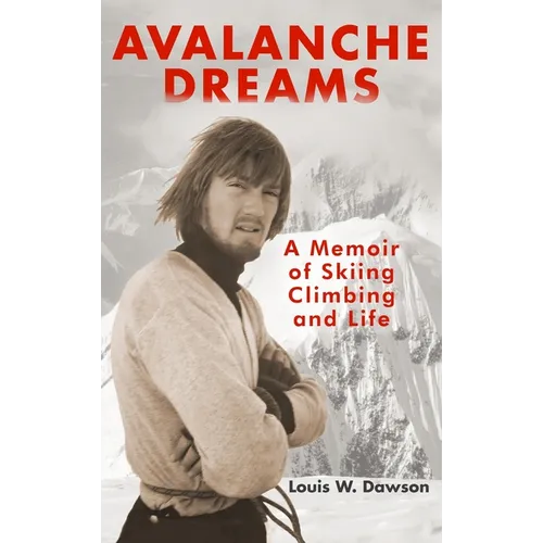 Avalanche Dreams: A Memoir of Skiing, Climbing, and Life