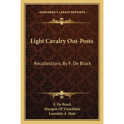 Light Cavalry Out-Posts: Recollections By F. De Brack