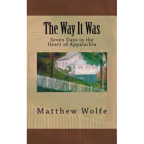 The Way It Was: Seven Days in the Heart of Appalachia