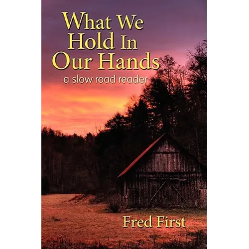 What We Hold in Our Hands: A Slow Road Reader