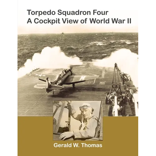Torpedo Squadron Four - A Cockpit View of World War II