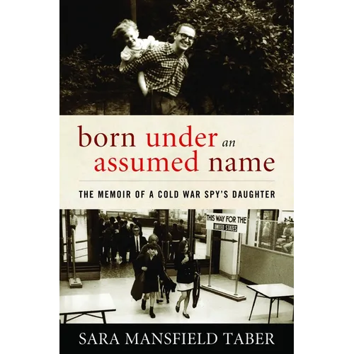 Born Under an Assumed Name: The Memoir of a Cold War Spy's Daughter