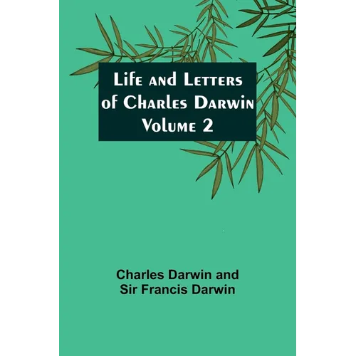 Life and Letters of Charles Darwin - Volume 2