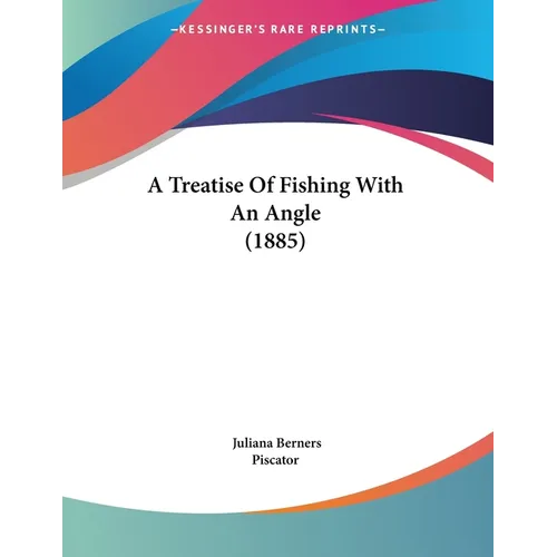 A Treatise Of Fishing With An Angle (1885)
