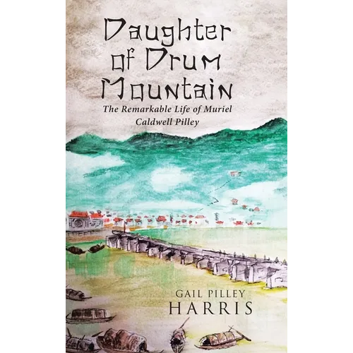 Daughter of Drum Mountain: The remarkable life of Muriel Caldwell Pilley