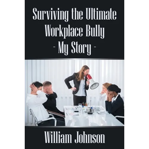 Surviving the Ultimate Workplace Bully - My Story