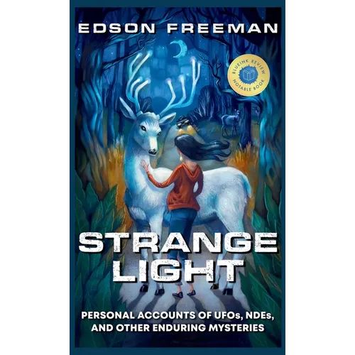 Strange Light: Personal Accounts of UFOs, NDEs, and Other Enduring Mysteries