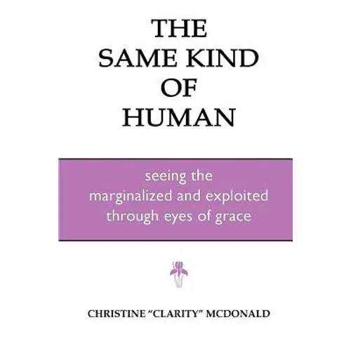 The Same Kind of Human: Seeing the Marginalized and Exploited through Eyes of Grace