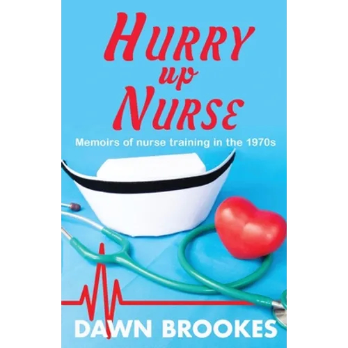 Hurry up Nurse: Memoirs of nurse training in the 1970s - Paperback