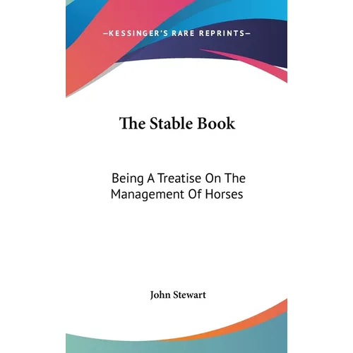 The Stable Book: Being A Treatise On The Management Of Horses