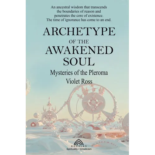 Archetype of the Awakened Soul: Mysteries of the Pleroma