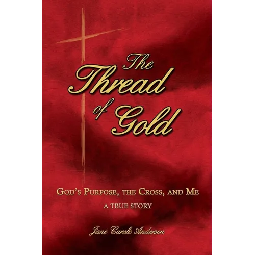 The Thread of Gold: God's Purpose, the Cross, and Me - Paperback