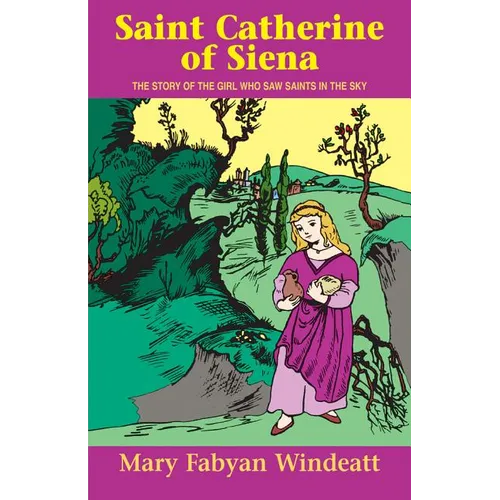 Saint Catherine of Siena: The Story of the Girl Who Saw Saints in the Sky