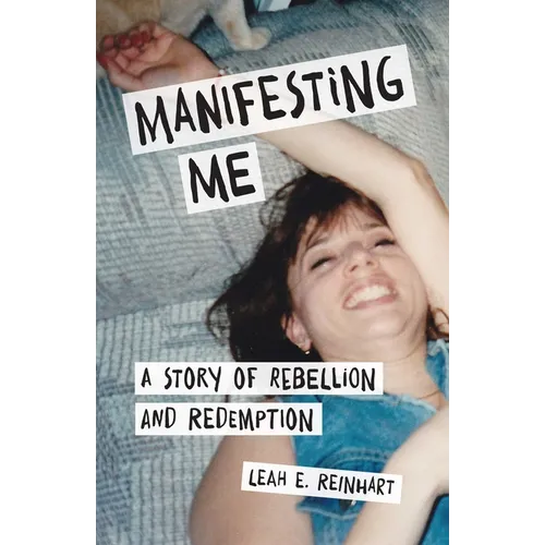 Manifesting Me: A Story of Rebellion and Redemption