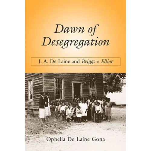 Dawn of Desegregation: J. A. de Laine and Briggs V. Elliott