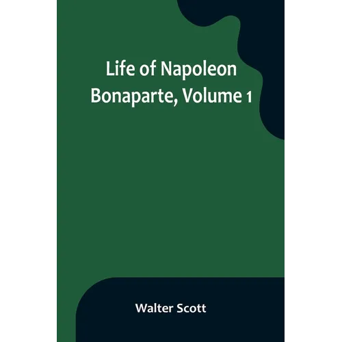 Life of Napoleon Bonaparte, Volume 1