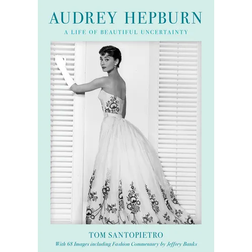 Audrey Hepburn: A Life of Beautiful Uncertainty