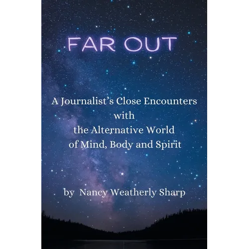 Far Out: A Journalist's Close Encounters with the Alternative World of Mind, Body and Spirit