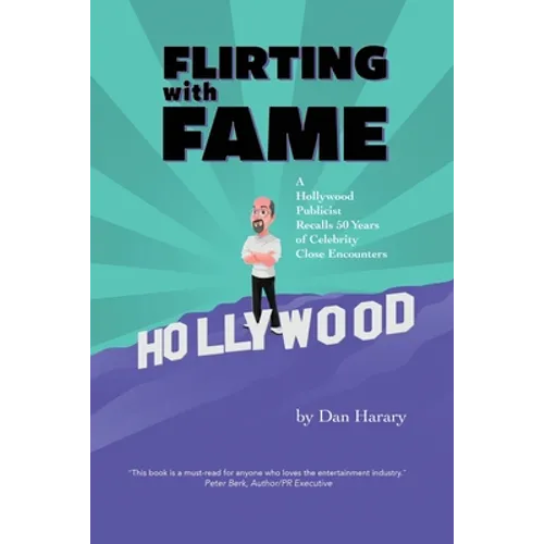 Flirting with Fame - A Hollywood Publicist Recalls 50 Years of Celebrity Close Encounters (color version)