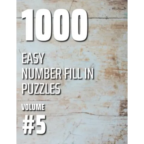 1000 Easy Number Fill In Puzzles Volume #5