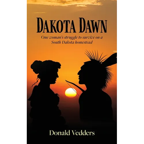 Dakota Dawn: One Woman's Struggle to Survive on a South Dakota Homestead