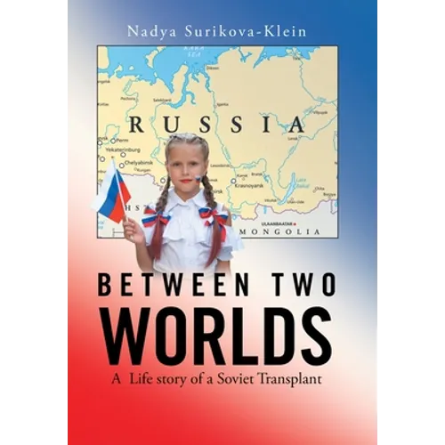 Between Two Worlds: A Life Story of a Soviet Transplant