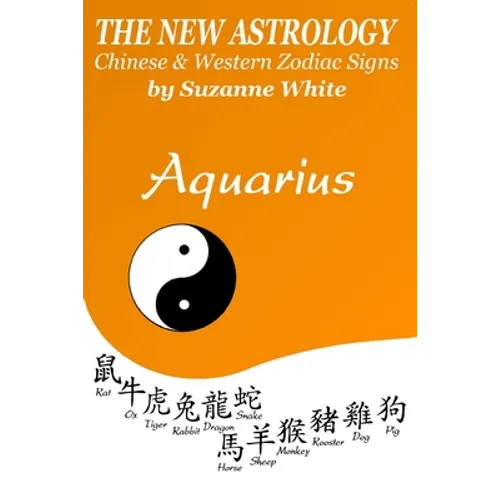 Aquarius The New Astrology: Chinese and Western Zodiac Signs