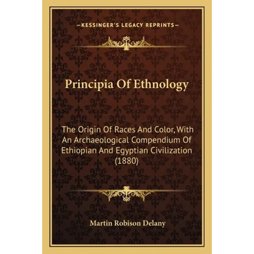 Principia Of Ethnology: The Origin Of Races And Color, With An Archaeological Compendium Of Ethiopian And Egyptian Civilization (1880)