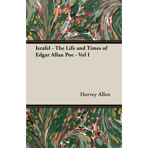 Israfel - The Life and Times of Edgar Allan Poe - Vol I