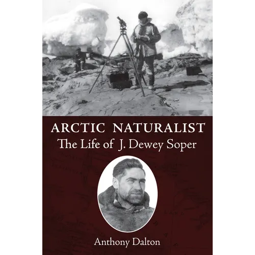 Arctic Naturalist: The Life of J. Dewey Soper