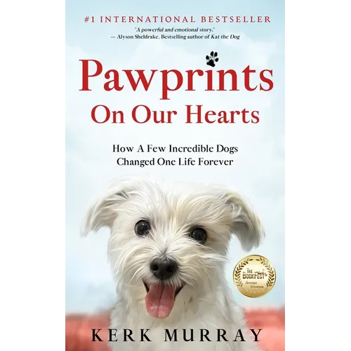 Pawprints On Our Hearts: How A Few Incredible Dogs Changed One Life Forever