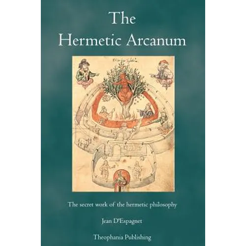 The Hermetic Arcanum: The secret work of the hermetic philosophy