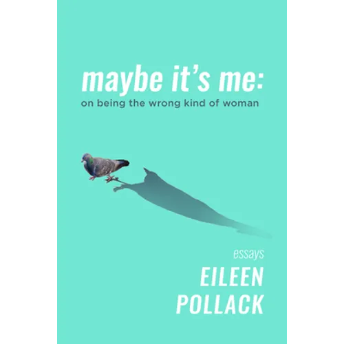 Maybe It's Me Essays: On Being the Wrong Kind of Woman