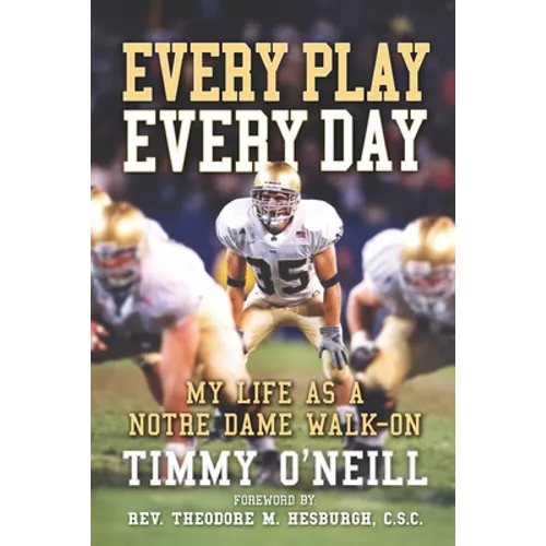Every Play Every Day: My Life as a Notre Dame Walk-on
