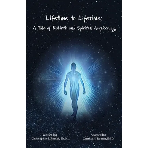 Lifetime to Lifetime: A Tale of Rebirth and Spiritual Awakening