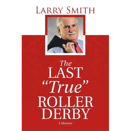 The Last "True" Roller Derby: A Memoir