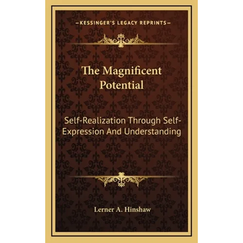 The Magnificent Potential: Self-Realization Through Self-Expression And Understanding