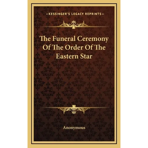 The Funeral Ceremony Of The Order Of The Eastern Star