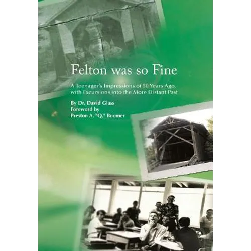 Felton Was So Fine: A Teenager's Impressions of 50 Years Ago, with Excursions Into the More Distant Past