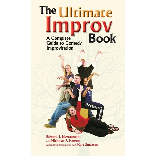 Ultimate Improv Book: A Complete Guide to Comedy Improvisation