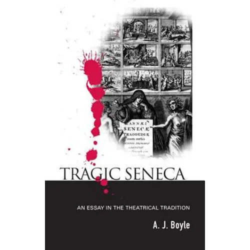 Tragic Seneca: An Essay in the Theatrical Tradition