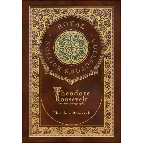 Theodore Roosevelt: An Autobiography (Royal Collector's Edition) (Case Laminate Hardcover with Jacket)