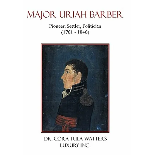 Major Uriah Barber: Pioneer, Settler, Politician (1761 - 1846)