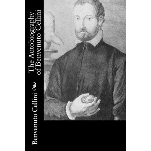 The Autobiography of Benvenuto Cellini