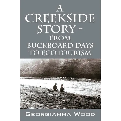 A Creekside Story - From Buckboard Days to Ecotourism - Paperback