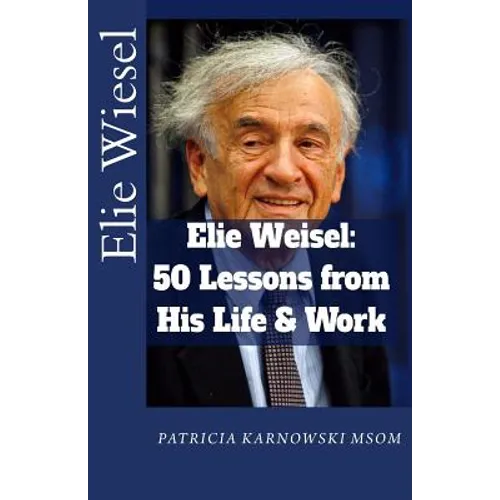 Elie Wiesel: 50 Life Lessons from His Life and Work