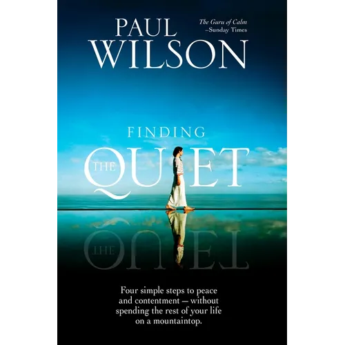 Finding the Quiet: Four Simple Steps to Peace and Contentment--Without Spending the Rest of Your Life on a Mountaintop